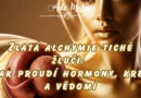 * Zlatá alchymie tiché žluči: Jak proudí hormony, krev a vědomí ?